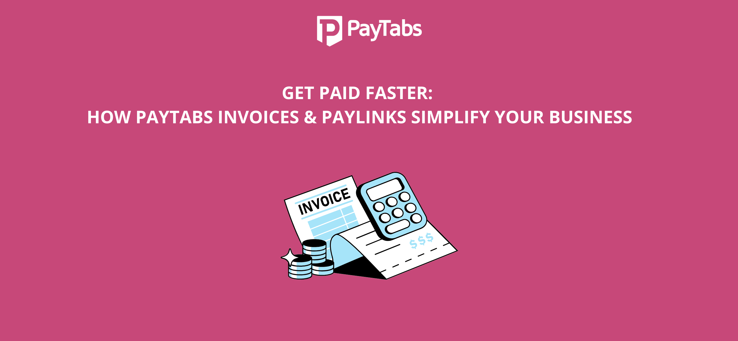 Get Paid Faster: How PayTabs Invoices & Paylinks Simplify Your Business