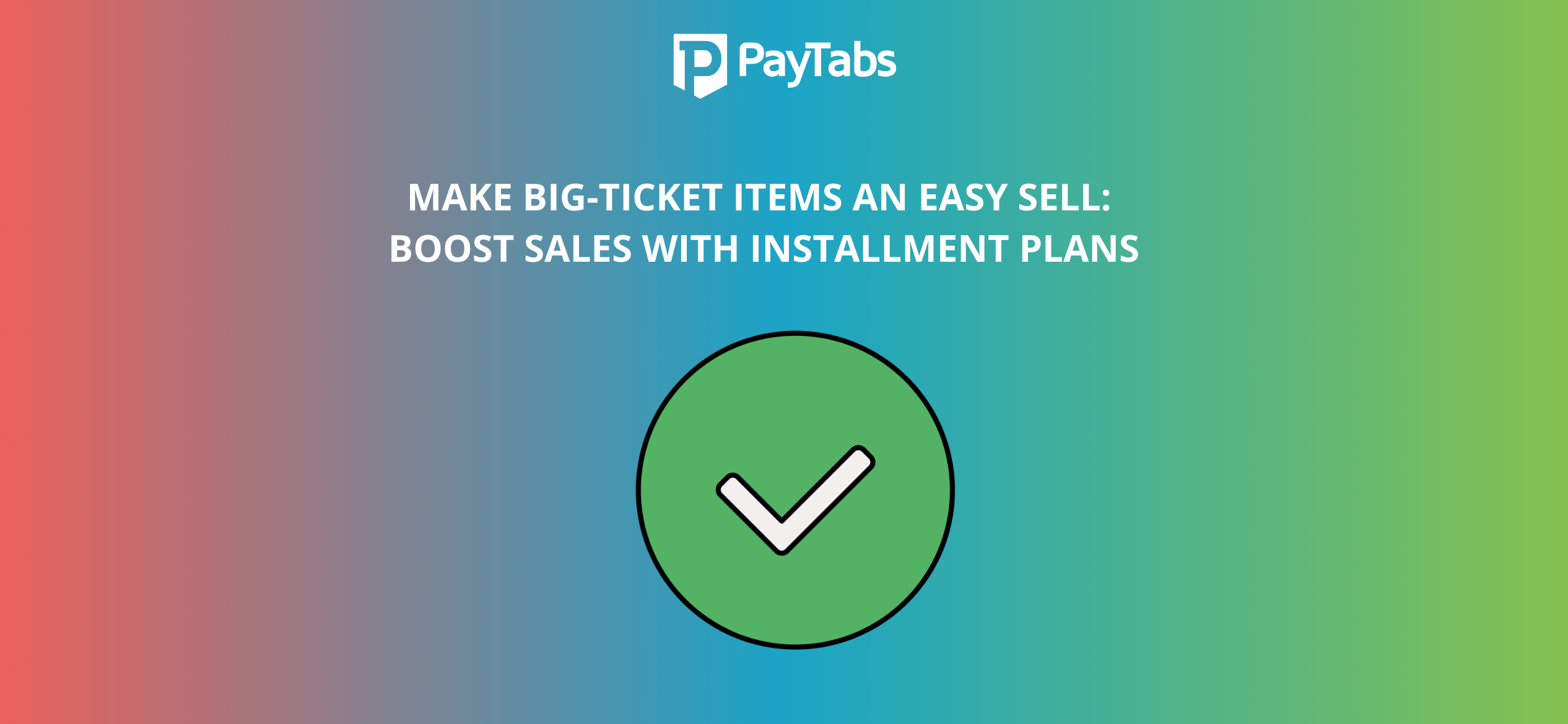 Make Big-Ticket Items an Easy Sell: Boost Sales with Installment Plans